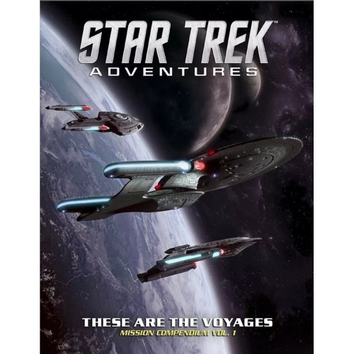 Star Trek Adventures:  These Are the Voyages: Mission Compendium Vol. 1